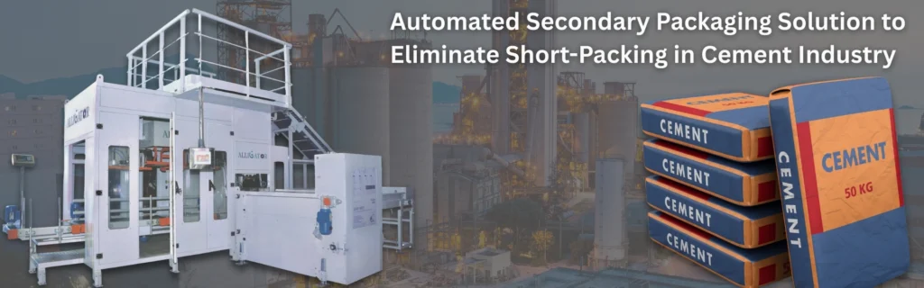 Automated secondary packaging solution eliminating short packing in cement industry